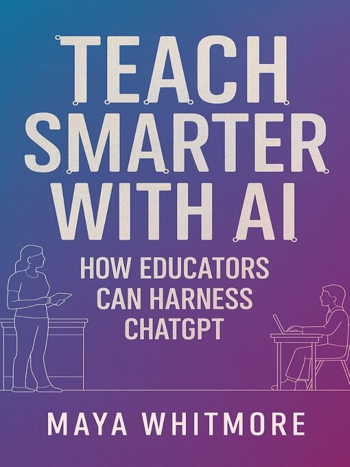 Title details for Teach Smarter with AI by Maya Whitmore - Available